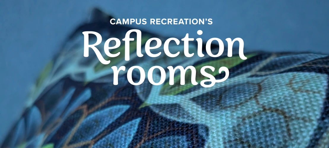 Campus Recreation's Reflection Rooms