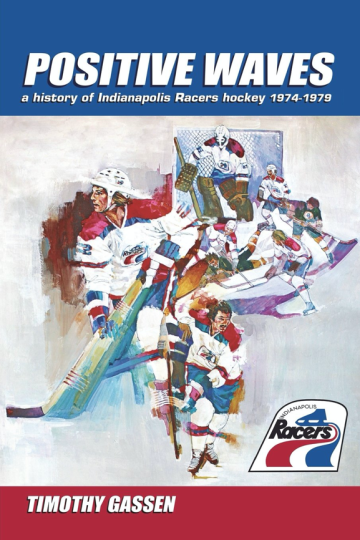 Positive Waves, a history of Indianpolis Racers hockey, 1947-1979 by Timothy Gassen